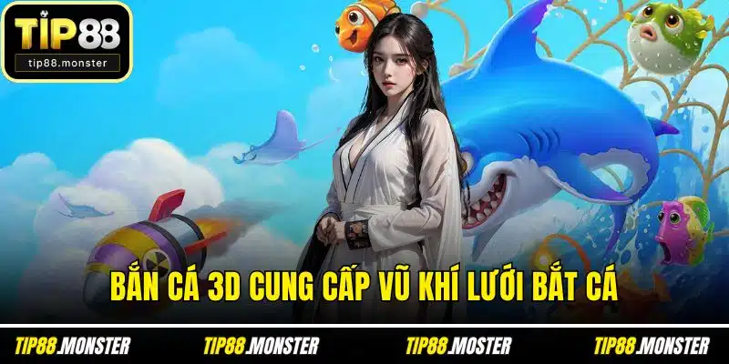 Bắn cá 3D cung cấp vũ khí lưới bắt cá