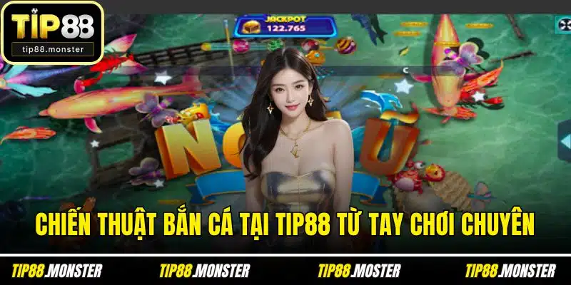 Chiến thuật bắn cá tại TIP88 từ tay chơi chuyên