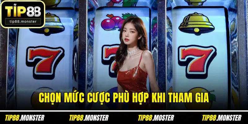 Chọn mức cược phù hợp khi tham gia