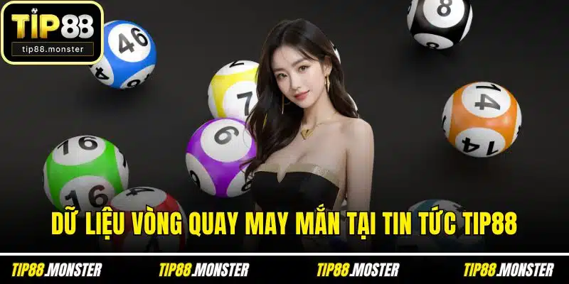 Dữ liệu vòng quay may mắn tại Tin tức TIP88