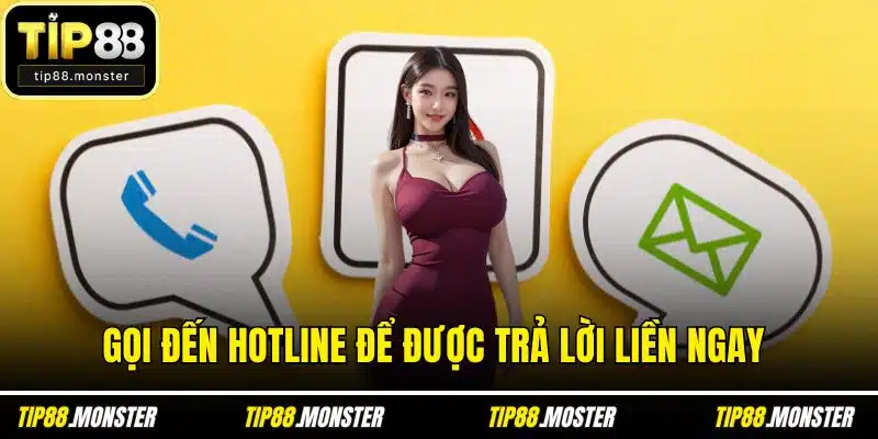 Gọi đến hotline để được trả lời liền ngay 