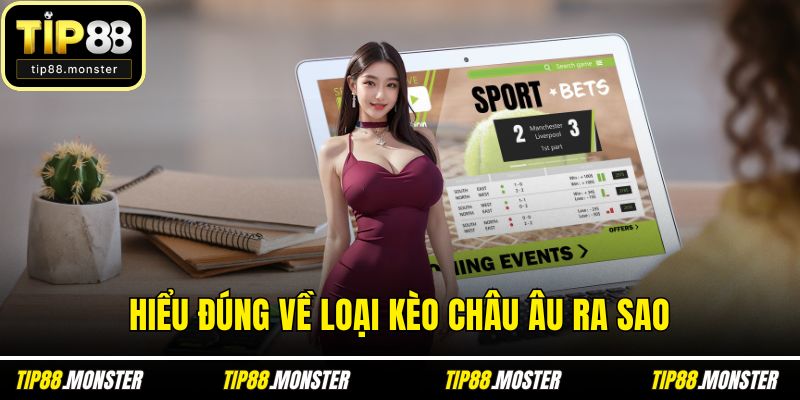 Hiểu đúng về loại kèo châu Âu ra sao