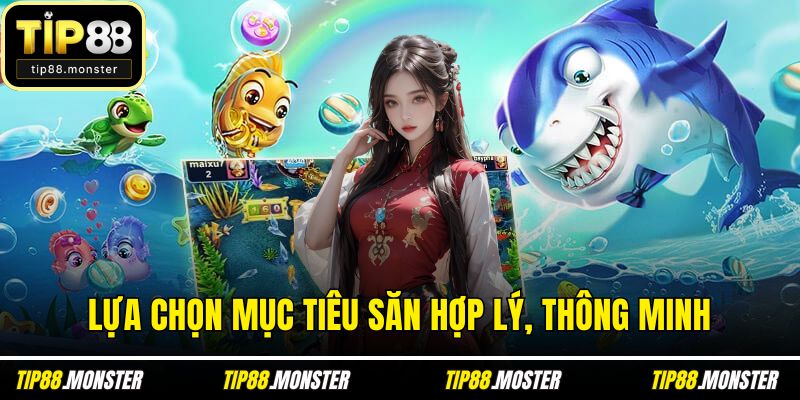 Lựa chọn mục tiêu săn hợp lý, thông minh