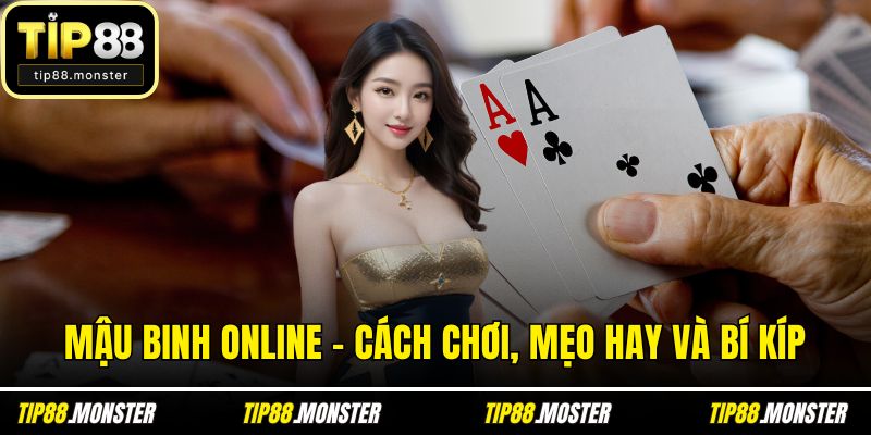 Mậu Binh Online - Cách Chơi, Mẹo Hay Và Bí Kíp Về Đích