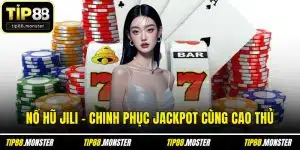 Nổ Hũ Jili - Chinh Phục Jackpot Cùng Cao Thủ Tại TIP88