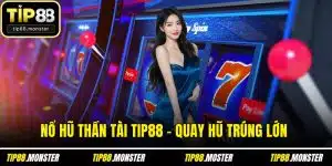 Nổ Hũ Thần Tài TIP88 - Quay Hũ Trúng Lớn Cùng Mẹo Hay