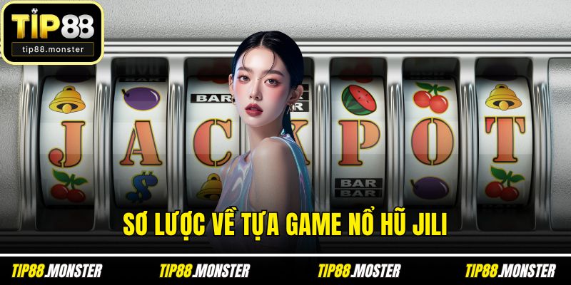 Sơ lược về tựa game nổ hũ jili