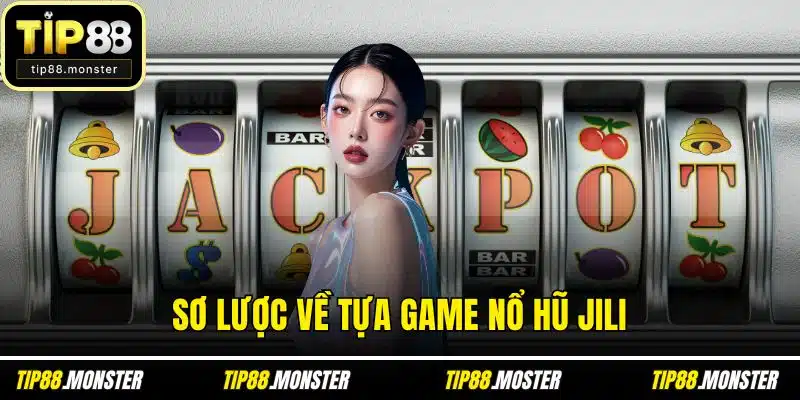 Sơ lược về tựa game nổ hũ jili