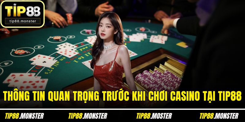 Thông tin quan trọng trước khi chơi casino tại TIP88
