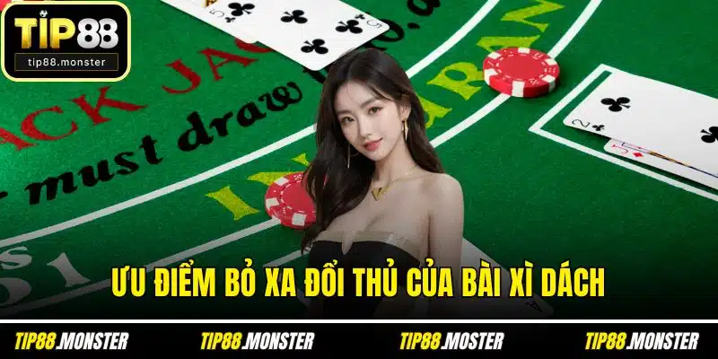 Ưu điểm bỏ xa đổi thủ của bài xì dách